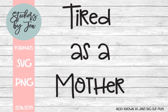 Tired As A Mother SVG Cut File 