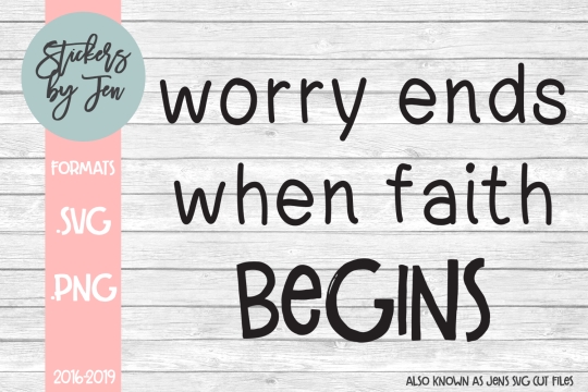 Worry Ends When Faith Begins SVG Cut File 