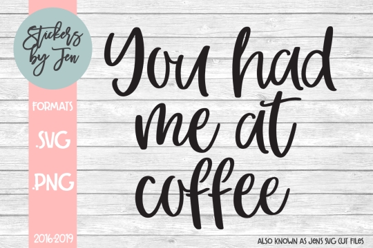 You Had Me At Coffee SVG Cut File 