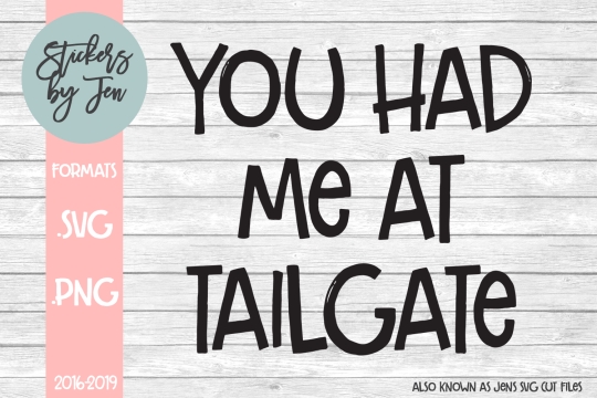 You Had Me At Tailgate SVG Cut File 